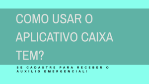 Como usar o aplicativo Caixa Tem