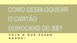 Como desbloquear o cartão Ourocard