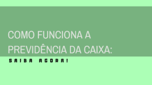 Como funciona a previdência da Caixa